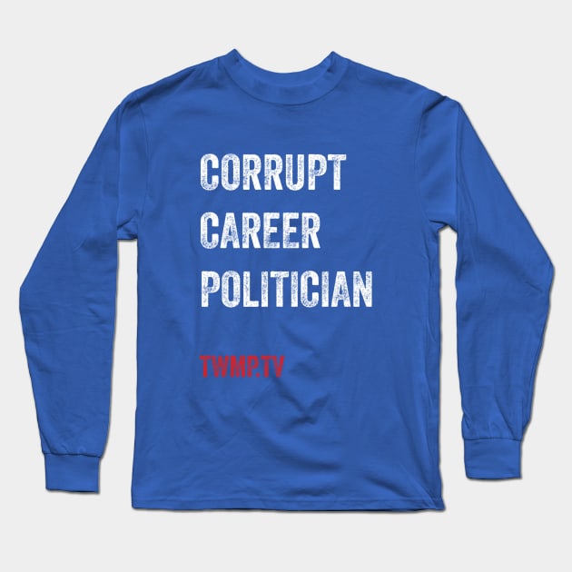 Corrupt Career Politicians Long Sleeve T-Shirt by TWMP